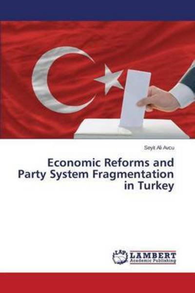 Cover for Avcu Seyit Ali · Economic Reforms and Party System Fragmentation in Turkey (Pocketbok) (2015)