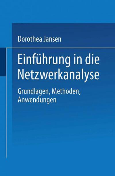 Cover for Dorothea Jansen · Einfuhrung in Die Netzwerkanalyse: Grundlagen, Methoden, Anwendungen (Paperback Book) [Softcover Reprint of the Original 1st 1999 edition] (2013)