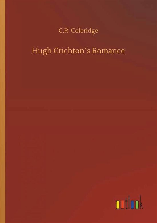 Hugh Crichton's Romance - Coleridge - Boeken -  - 9783734039744 - 20 september 2018