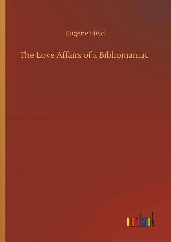 Cover for Field · The Love Affairs of a Bibliomania (Bog) (2019)