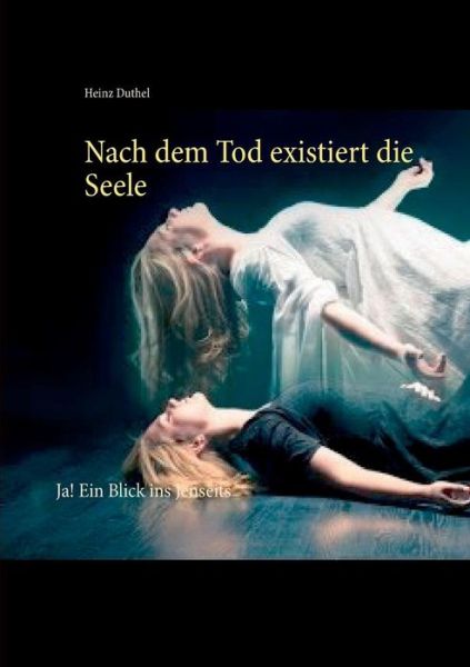 Cover for Heinz Duthel · Nach Dem Tod Existiert Die Seele (Paperback Book) (2015)