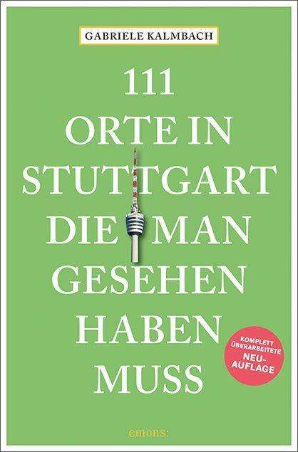 Cover for Kalmbach · 111 Orte in Stuttgart, die man (Book)