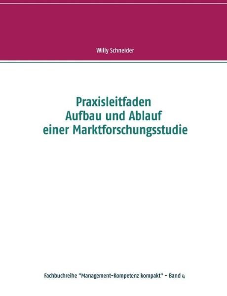 Cover for Willy Schneider · Praxisleitfaden Aufbau und Ablauf einer Marktforschungsstudie (Pocketbok) (2019)