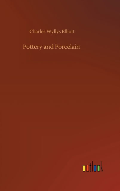 Cover for Charles Wyllys Elliott · Pottery and Porcelain (Hardcover bog) (2020)