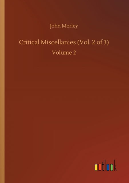 Critical Miscellanies (Vol. 2 of 3): Volume 2 - John Morley - Książki - Outlook Verlag - 9783752411744 - 5 sierpnia 2020