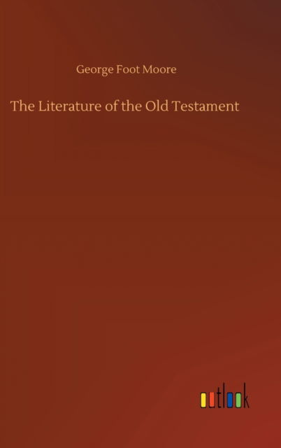 Cover for George Foot Moore · The Literature of the Old Testament (Inbunden Bok) (2020)