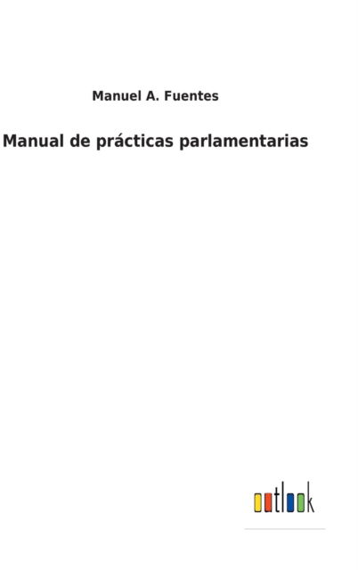 Cover for Manuel A Fuentes · Manual de prcticas parlamentarias (Hardcover Book) (2022)