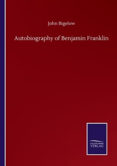 Cover for John Bigelow · Autobiography of Benjamin Franklin (Paperback Book) (2020)