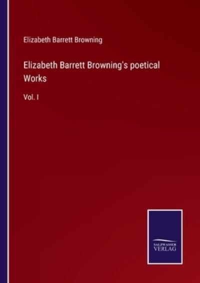 Elizabeth Barrett Browning's poetical Works - Elizabeth Barrett Browning - Kirjat - Salzwasser-Verlag - 9783752578744 - tiistai 8. maaliskuuta 2022