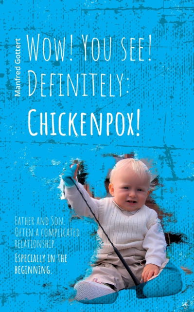 Cover for Manfred Gottert · Wow! You see! Definitely: Chickenpox!: Father and Son. Often a complicated relationship. Especially in the beginning. (Paperback Book) (2021)