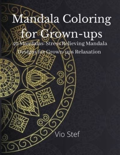 Cover for Dobre Monica · Mandala coloring for Grown-ups: An Grown-ups Coloring Book Featuring Beautiful Mandalas Designed to Soothe the Soul, Stress Relieving Mandala Designs for Grown-ups Relaxation (Taschenbuch) (2021)