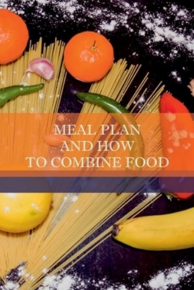 Cover for Orghian Rafael · Meal Plan And How To Combine Food (Paperback Book) (2021)