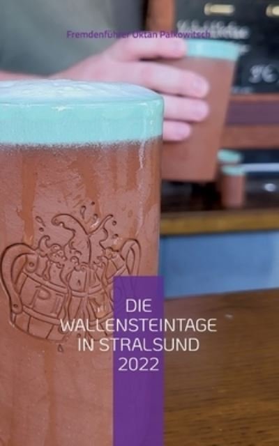 Cover for Fremdenführer Oktan Palkowitsch · Die Wallensteintage in Stralsund 2022 (Book) (2022)