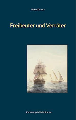 Cover for Mirco Graetz · Freibeuter und Verräter (Book) (2024)