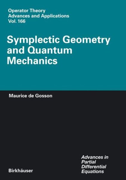 Cover for Maurice A. De Gosson · Symplectic Geometry and Quantum Mechanics - Operator Theory: Advances and Applications (Hardcover Book) [2006 edition] (2006)