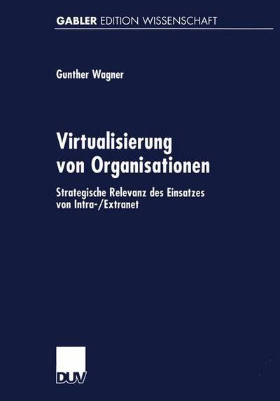 Cover for Gunther Wagner · Virtualisierung Von Organisationen: Strategische Relevanz Des Einsatzes Von Intra- / Extranet (Paperback Book) [1999 edition] (1999)