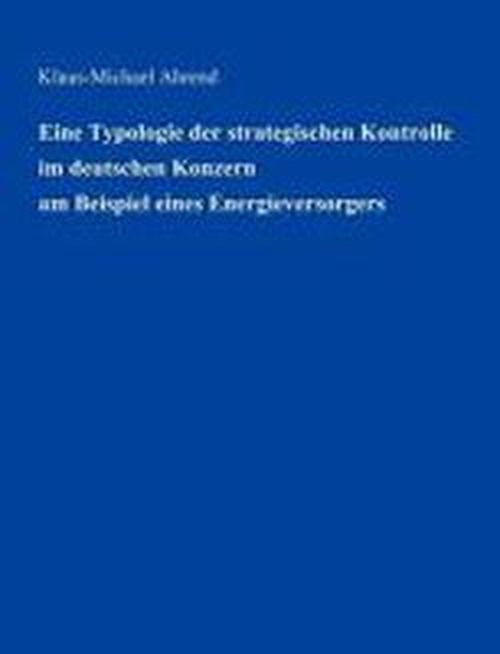 Cover for Klaus-Michael Ahrend · Eine Typologie der Strategischen Kontrolle im Deutschen Konzern am Beispiel eines Energieversorgers (Paperback Book) [German edition] (2001)