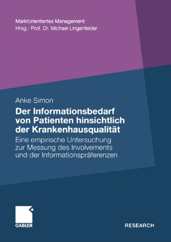 Cover for Anke Simon · Der Informationsbedarf Von Patienten Hinsichtlich Der Krankenhausqualitat: Eine Empirische Untersuchung Zur Messung Des Involvements Und Der Informationspraferenzen - Marktorientiertes Management (Paperback Bog) [2010 edition] (2010)