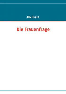 Die Frauenfrage - Lily Braun - Books - BoD - 9783837057744 - March 31, 2008