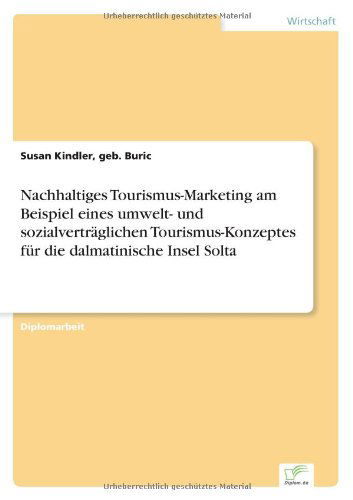 Cover for Geb Buric Susan Kindler · Nachhaltiges Tourismus-marketing Am Beispiel Eines Umwelt- Und Sozialvertraglichen Tourismus-konzeptes Fur Die Dalmatinische Insel Solta (Paperback Book) [German edition] (2000)