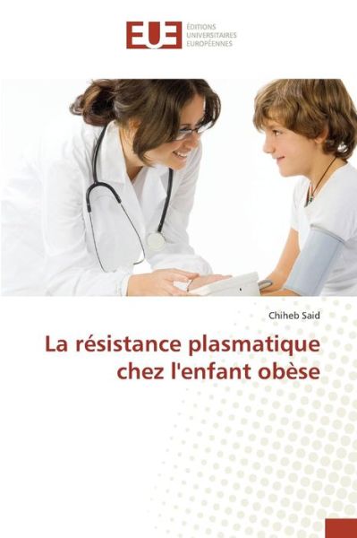 Cover for Said Chiheb · La Resistance Plasmatique Chez L'enfant Obese (Paperback Book) (2015)