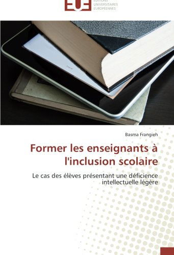 Cover for Basma Frangieh · Former Les Enseignants À L'inclusion Scolaire: Le Cas Des Élèves Présentant Une Déficience Intellectuelle Légère (Paperback Book) [French edition] (2018)