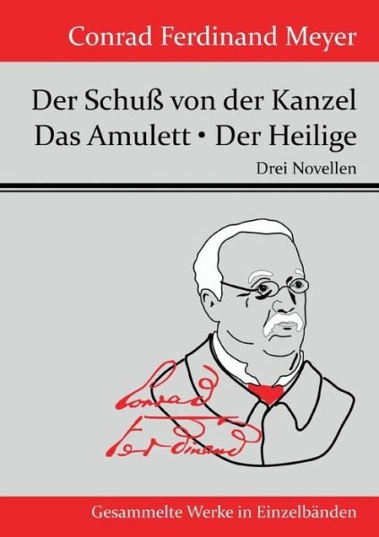 Cover for Conrad Ferdinand Meyer · Der Schuss Von Der Kanzel / Das Amulett / Der Heilige (Paperback Book) (2015)