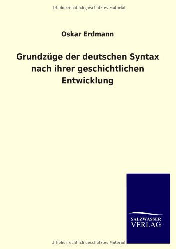 Cover for Oskar Erdmann · Grundzüge Der Deutschen Syntax Nach Ihrer Geschichtlichen Entwicklung (Paperback Book) [German edition] (2013)