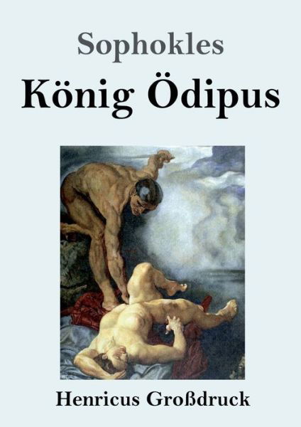 Koenig OEdipus (Grossdruck) - Sophokles - Książki - Henricus - 9783847829744 - 5 marca 2019