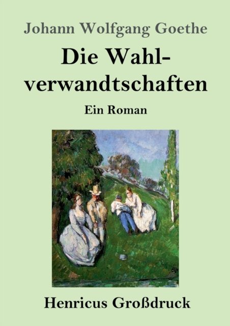 Cover for Johann Wolfgang Goethe · Die Wahlverwandtschaften (Grossdruck) (Paperback Book) (2019)