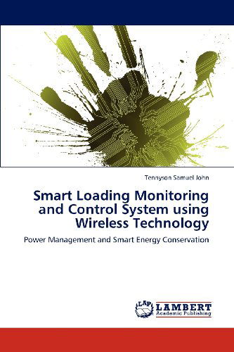 Cover for Tennyson Samuel John · Smart Loading Monitoring and Control System Using Wireless Technology: Power Management and Smart Energy Conservation (Paperback Book) (2012)