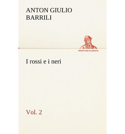 Cover for Anton Giulio Barrili · I Rossi E I Neri, Vol. 2 (Tredition Classics) (Italian Edition) (Pocketbok) [Italian edition] (2012)