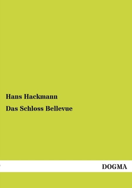 Cover for Hans Hackmann · Das Schloss Bellevue (Taschenbuch) [German, 1 edition] (2012)