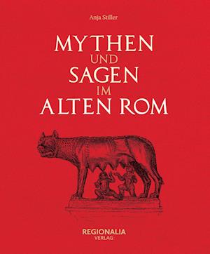 Mythen und Sagen im alten Rom - Anja Stiller - Books - Regionalia Verlag - 9783955403744 - March 21, 2022