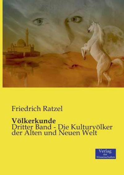 Cover for Friedrich Ratzel · Voelkerkunde: Dritter Band - Die Kulturvoelker der Alten und Neuen Welt (Paperback Book) (2019)