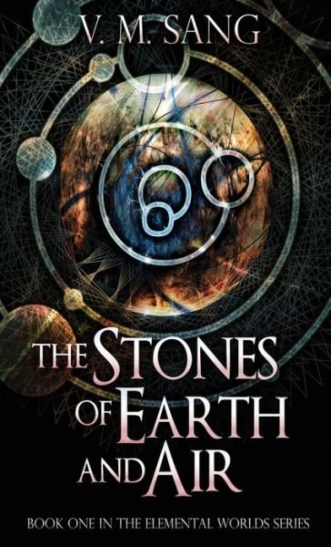 Cover for V M Sang · The Stones of Earth and Air (Gebundenes Buch) (2021)