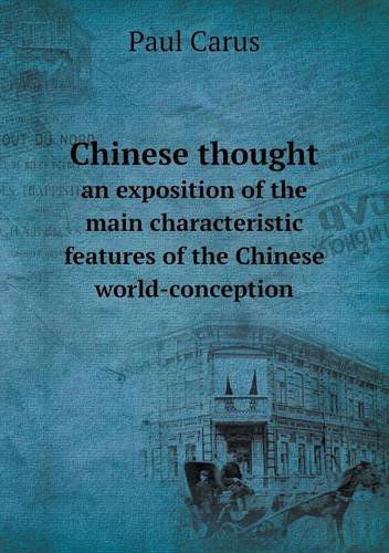 Chinese Thought an Exposition of the Main Characteristic Features of the Chinese World-conception - Paul Carus - Kirjat - Book on Demand Ltd. - 9785518613744 - perjantai 18. tammikuuta 2013