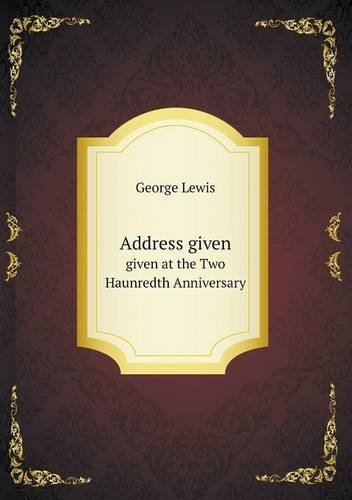 Address Given Given at the Two Haunredth Anniversary - George Lewis - Bøger - Book on Demand Ltd. - 9785518626744 - 3. august 2013