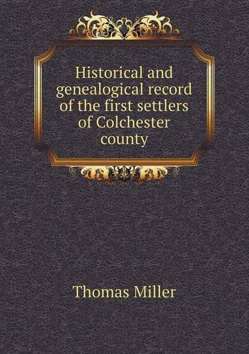 Cover for Thomas Miller · Historical and Genealogical Record of the First Settlers of Colchester County (Pocketbok) (2013)