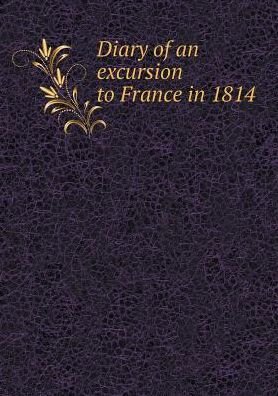 Cover for Peter Hill · Diary of an Excursion to France in 1814 (Paperback Book) (2015)