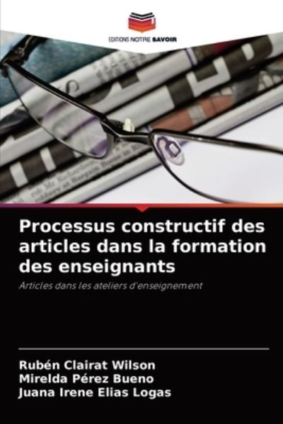 Processus constructif des articles dans la formation des enseignants - Ruben Clairat Wilson - Books - Editions Notre Savoir - 9786204089744 - September 17, 2021