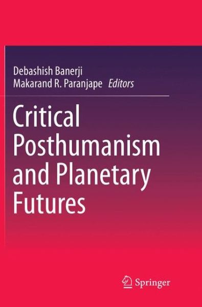 Cover for Critical Posthumanism and Planetary Futures (Paperback Book) [Softcover reprint of the original 1st ed. 2016 edition] (2018)