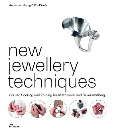 Cover for Anastasia Young · New Jewellery Techniques: Curved Scoring and Folding for Metalwork and Silversmithing (Gebundenes Buch) (2023)