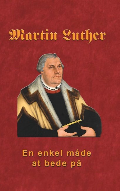Cover for Finn B. Andersen · Martin Luther - En enkel måde at bede på (Pocketbok) [1:a utgåva] (2018)