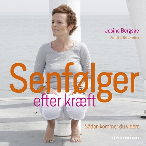 Cover for Josina W. Bergsøe – fortalt til Britt Nørbak · Senfølger efter kræft (Heftet bok) [2. utgave] (2020)