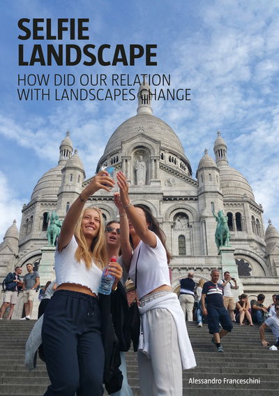 Cover for Alessandro Franceschini · Selfie Landscape: How Did Our Relationship with the Landscape Change - Inspiration Guide (Paperback Book) (2018)