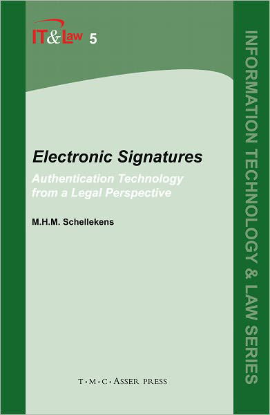 Electronic Signatures: Authentication Technology from a Legal Perspective - Information Technology and Law Series - M. H. M. Schellekens - Books - T.M.C. Asser Press - 9789067041744 - August 12, 2004