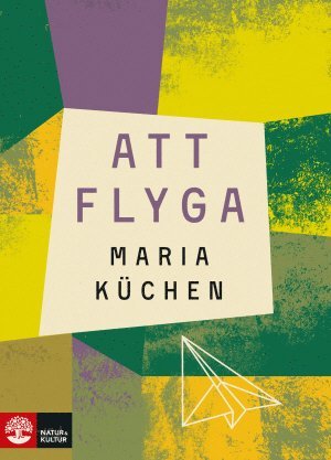 Att flyga - Maria Küchen - Książki - Natur & Kultur Allmänlitteratur - 9789127147744 - 1 czerwca 2016