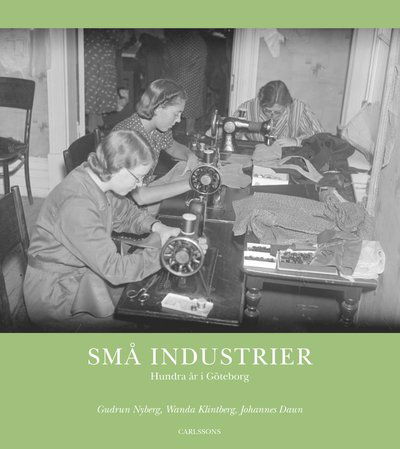 Cover for Nyberg Gudrun · Små industrier : hundra år i Göteborg (Inbunden Bok) (2019)