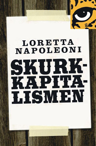 Skurkkapitalismen : hur bedragare, hallickar och maffiakungar påverkar världsekonomin - Loretta Napoleoni - Kirjat - E-Leopard - 9789173434744 - perjantai 1. maaliskuuta 2013